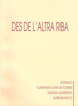 Imagen Des de l'altra riba: Eutiquio. Iluminada García-Torres. Susana Guerrero. Ulises Blanco